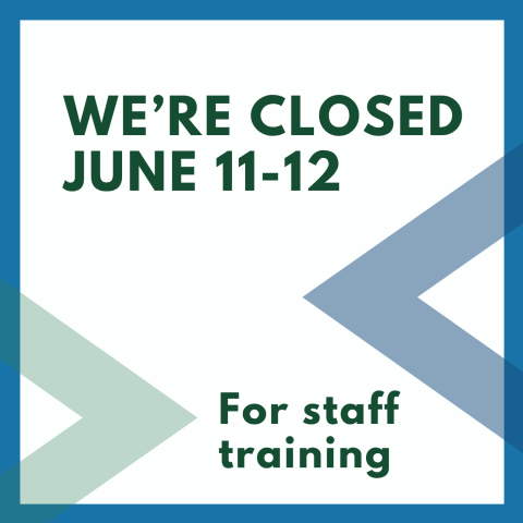 We're closed June 11-12 for staff training