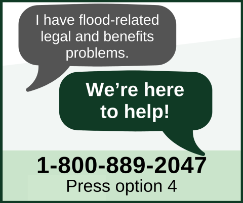 I have flood-related problems. We're here to help! 1-800-889-2047. Press option 4.
